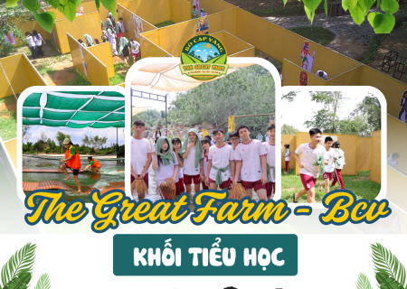 CHƯƠNG TRÌNH TRẢI NGHIỆM THE GREAT FARM - BCV DÀNH CHO HỌC SINH TIỂU HỌC